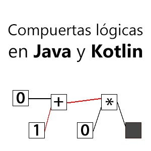 Compuertas lógicas en Java y Kotlin