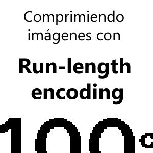Comprimiendo imágenes monocromáticas usando RLE (Run-length encoding)